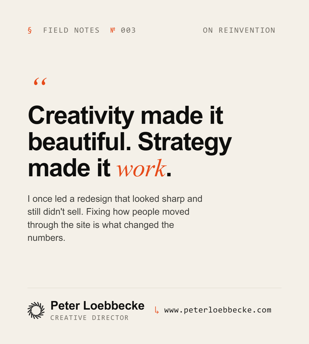 Field Notes Nº 003, on reinvention. Creativity made it beautiful. Strategy made it work.