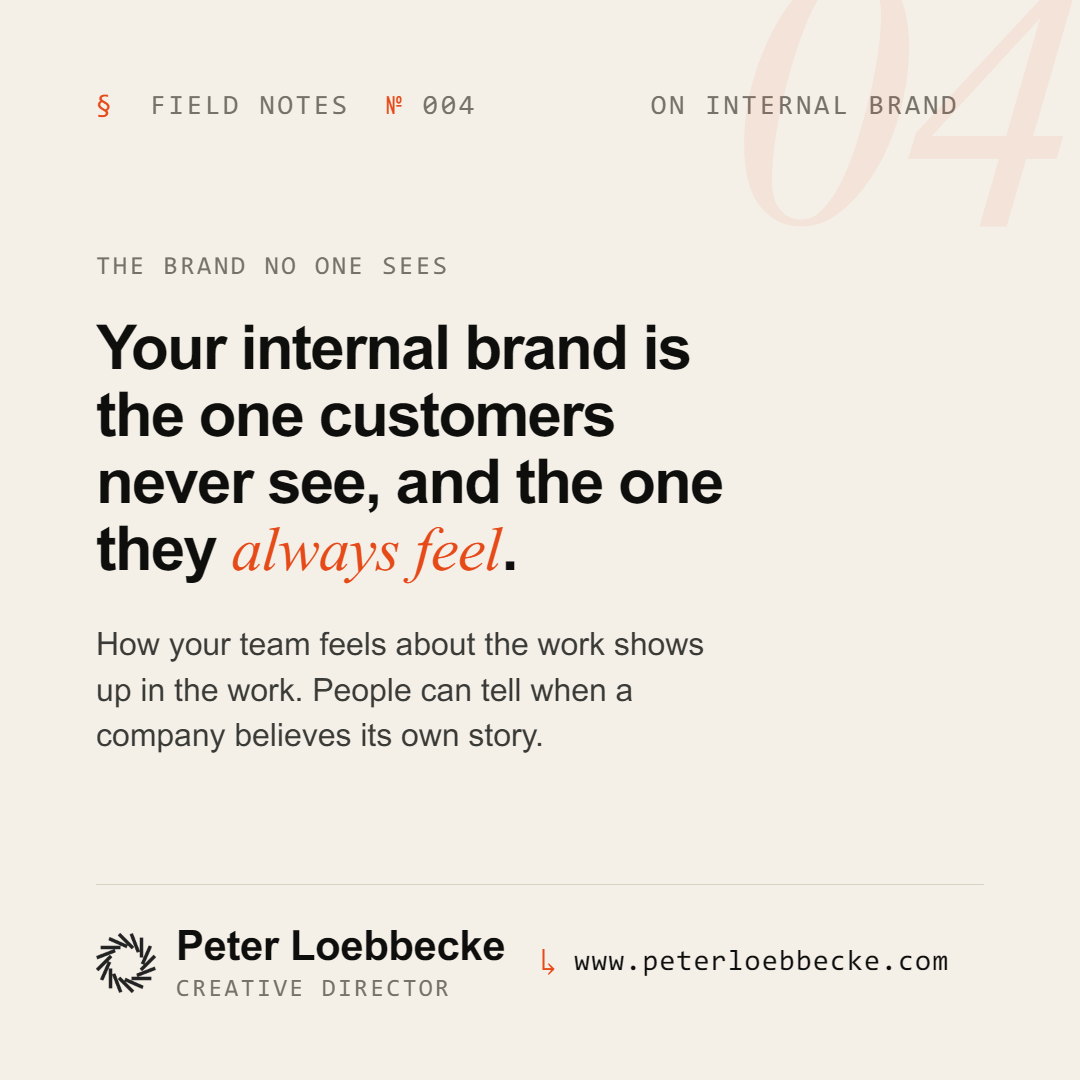Field Notes Nº 004, on internal brand. Your internal brand is the one customers never see, and the one they always feel.