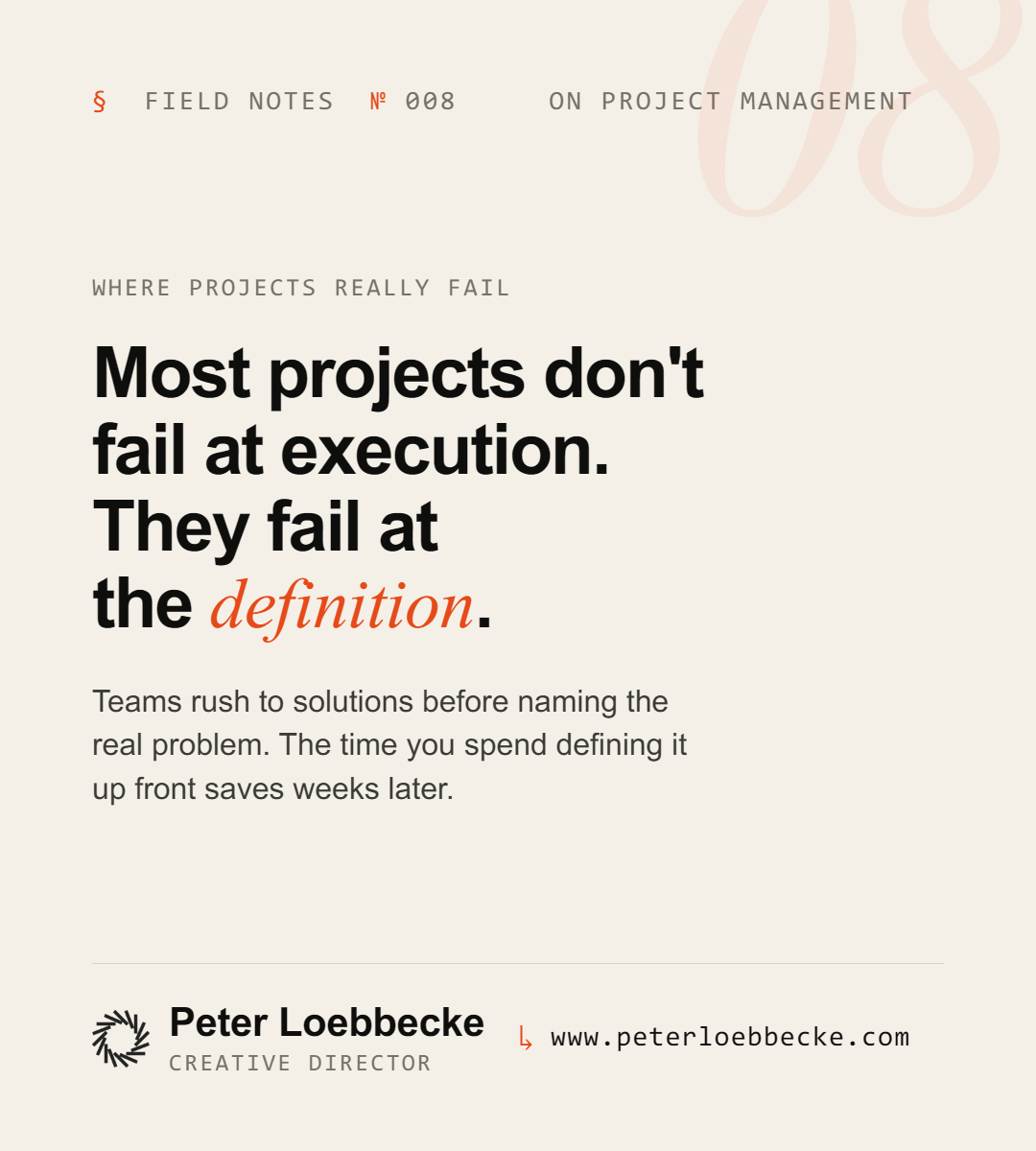 Field Notes Nº 008, on project management. Most projects don't fail at execution. They fail at the definition.