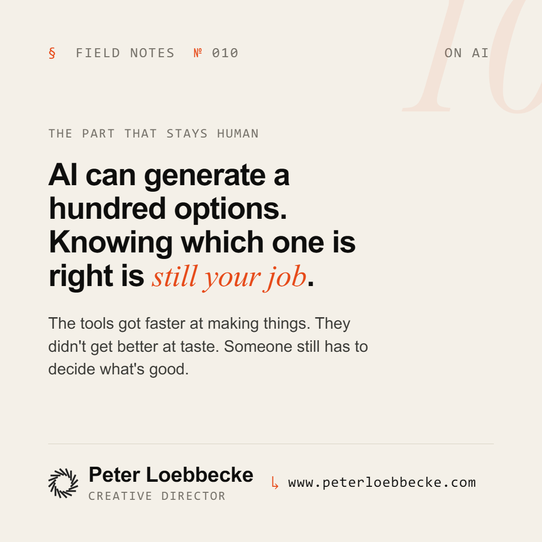 Field Notes Nº 010, on AI. AI can generate a hundred options. Knowing which one is right is still your job.