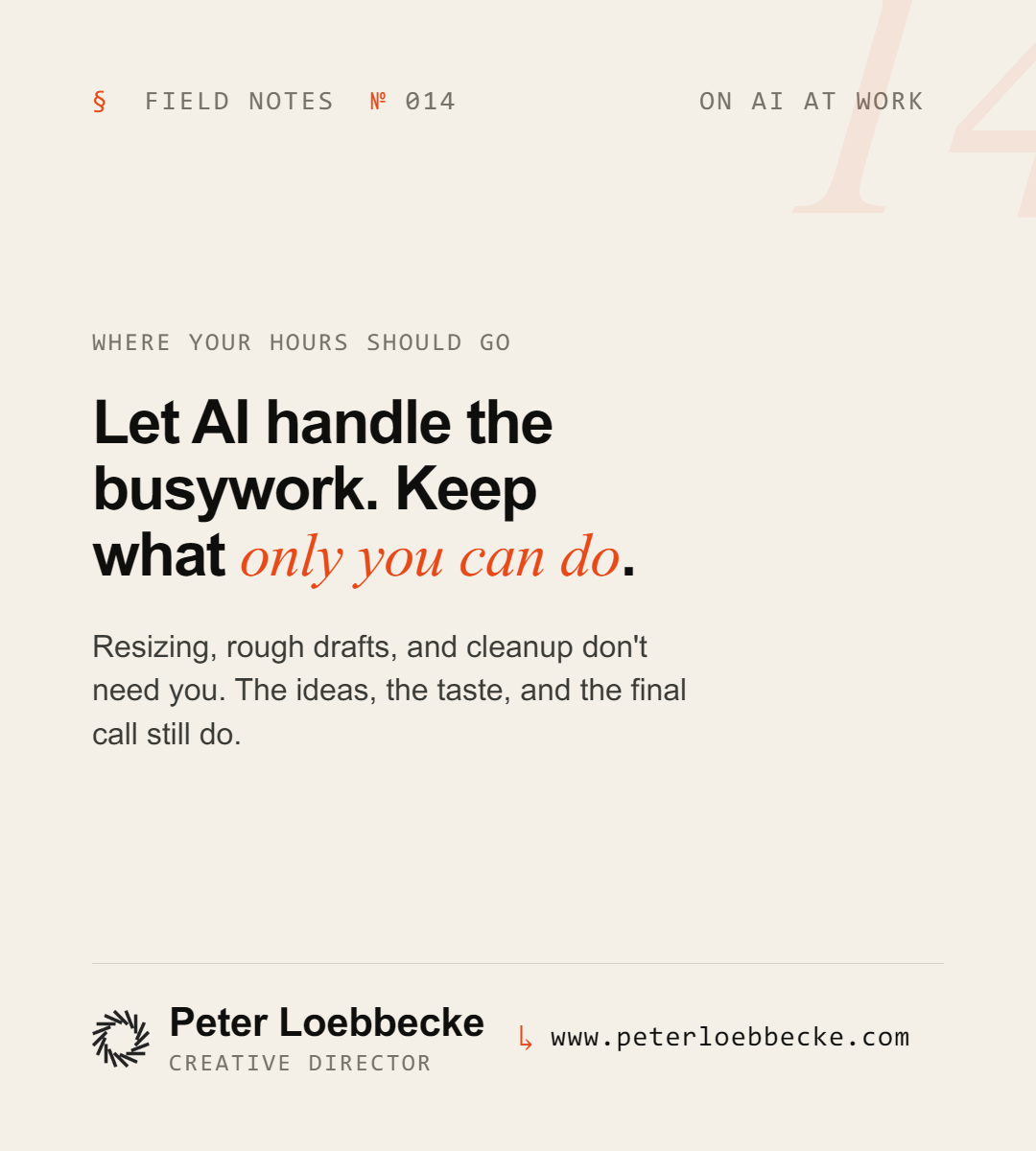 Field Notes Nº 014, on AI at work. Let AI handle the busywork. Keep what only you can do.