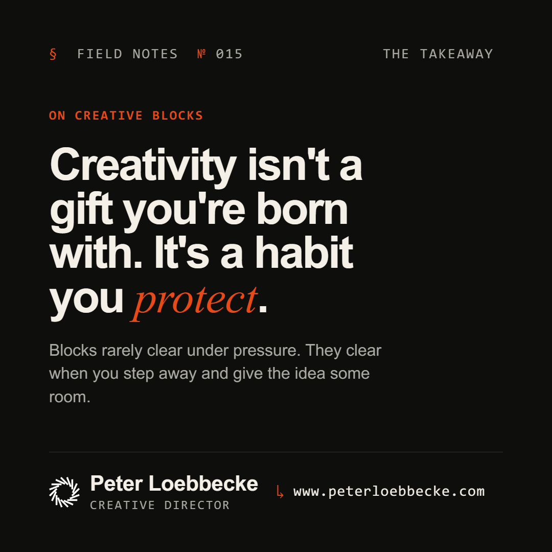 Field Notes Nº 015, on creative blocks. Creativity isn't a gift you're born with. It's a habit you protect.