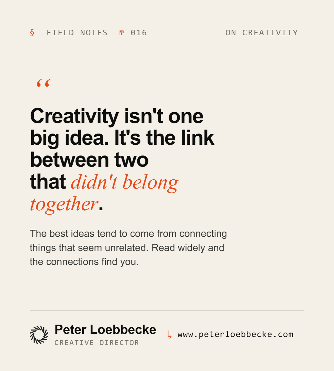 Field Notes Nº 016, on creativity. Creativity isn't one big idea. It's the link between two that didn't belong together.