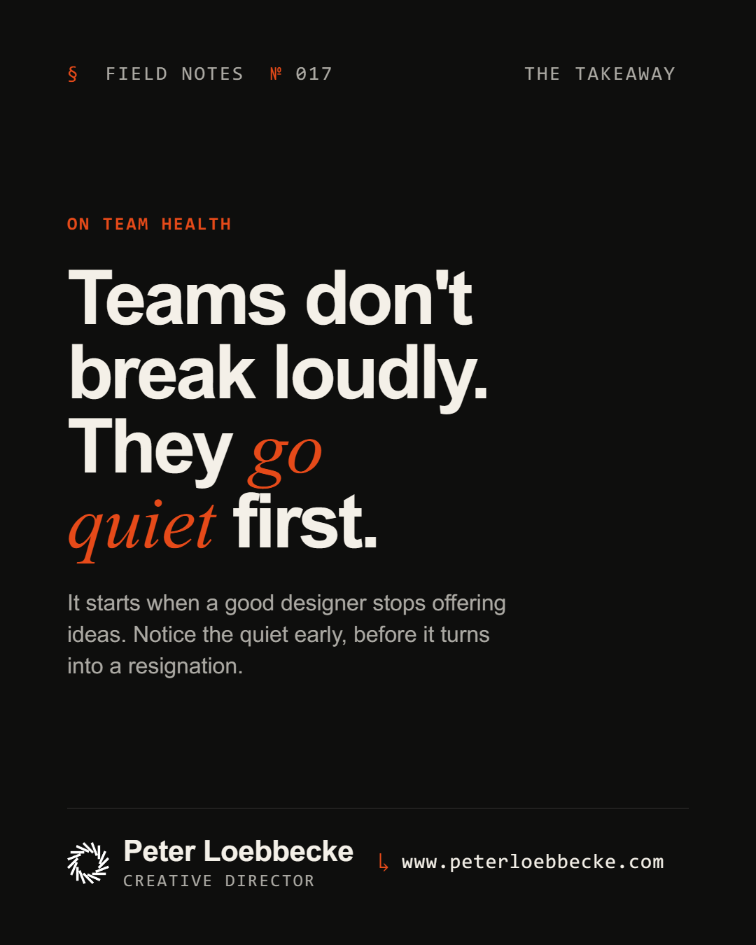 Field Notes Nº 017, on team health. Teams don't break loudly. They go quiet first.